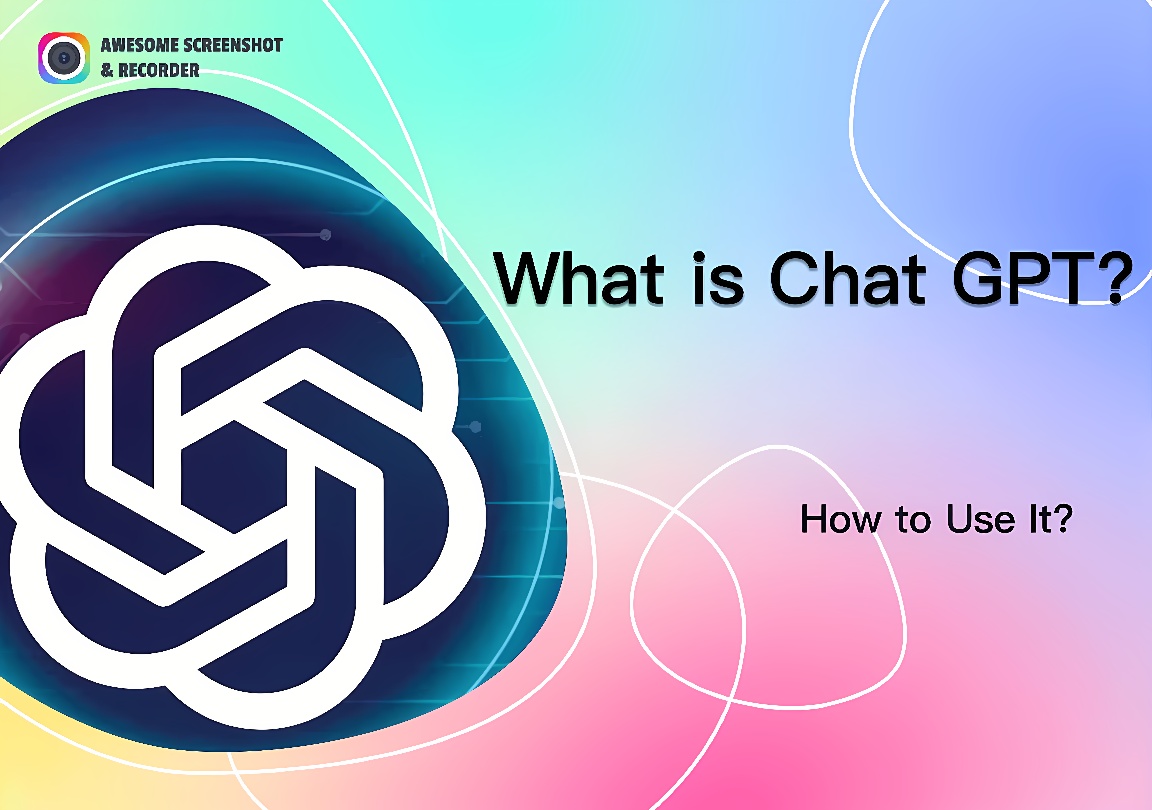 这是一张含有文字的图示，上面有“Chat GPT”字样，询问它是什么及如何使用，背景是五彩斑斓的气泡设计。